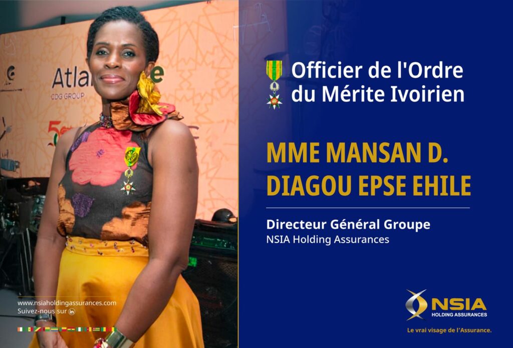 Mme MANSAN D. DIAGOU EPSE EHILE Directeur Général Groupe-NSIA Holding Assurances officier de l'Ordre du Mérite Ivoirien